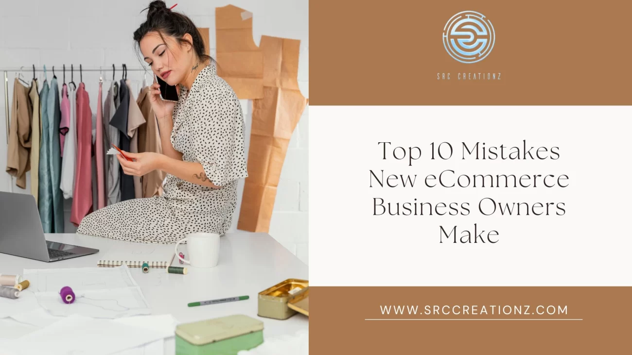 Top 10 mistakes new ecommerce business owners make