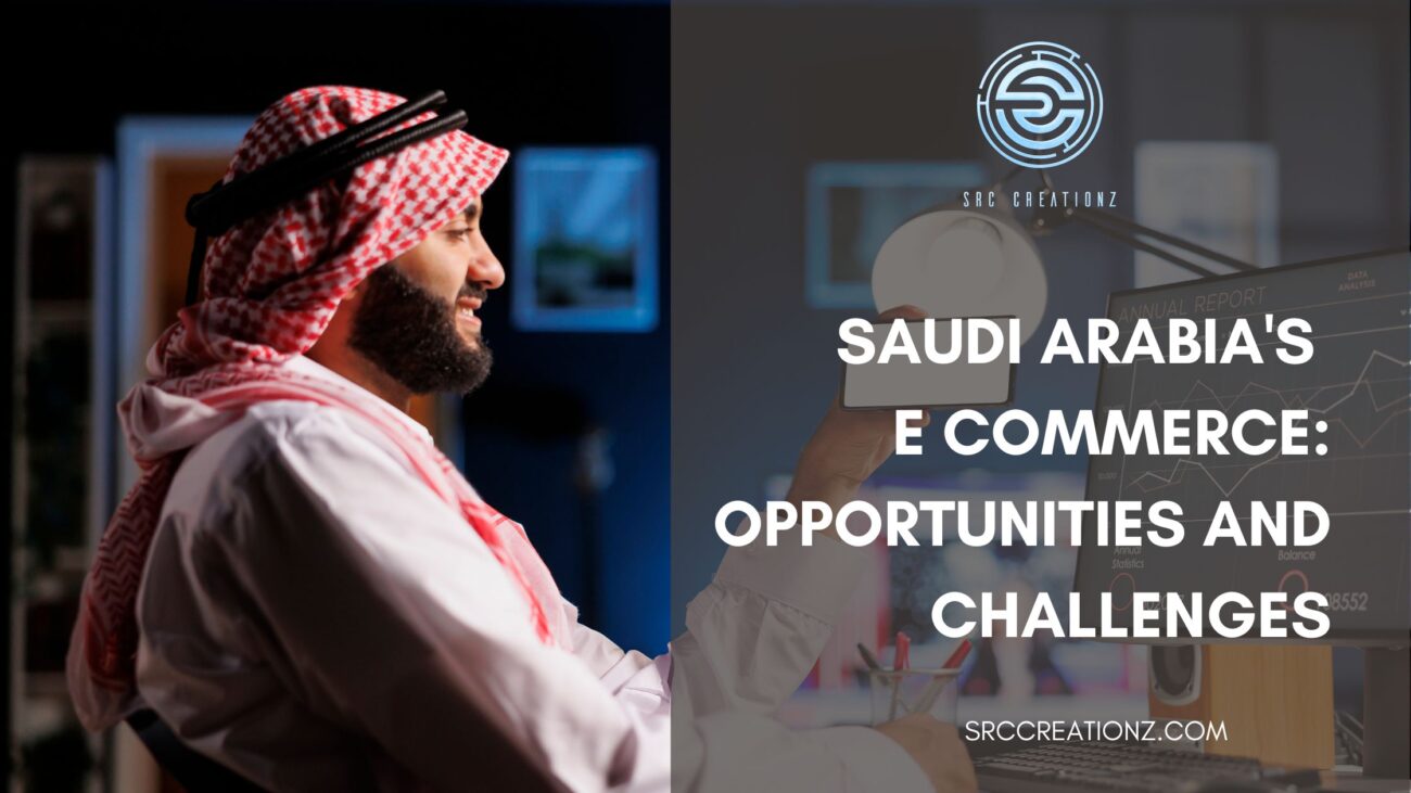 Saudi Arabia's E Commerce: Opportunities and Challenges