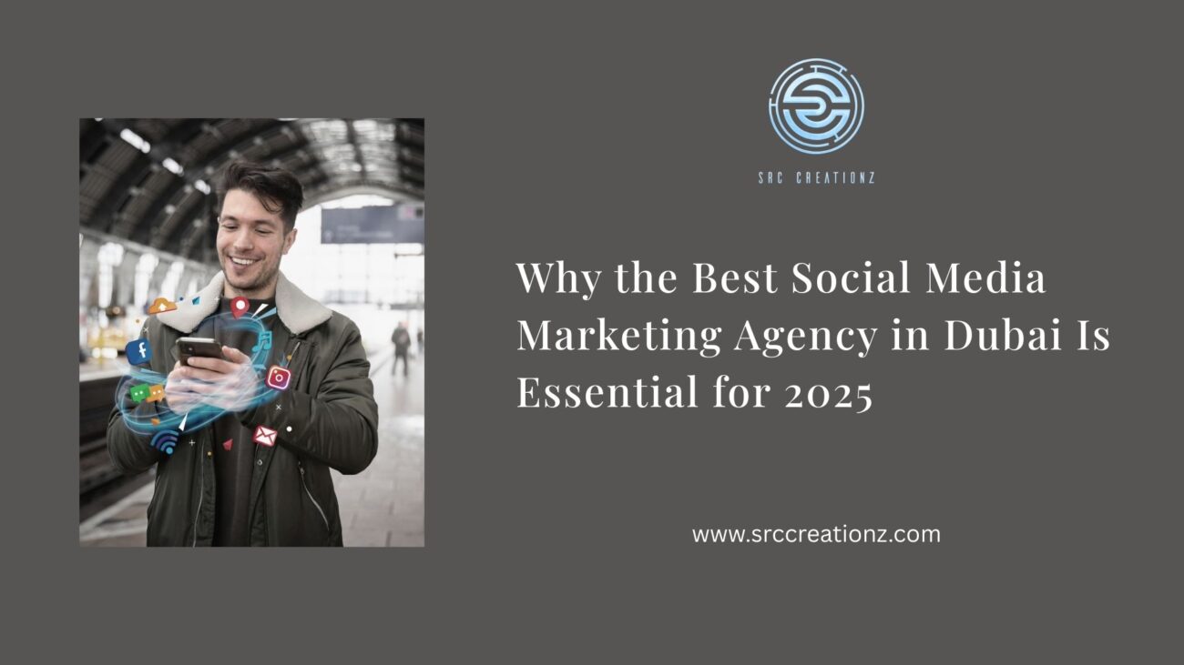 Why the Best Social Media Marketing Agency in Dubai Is Essential for 2025