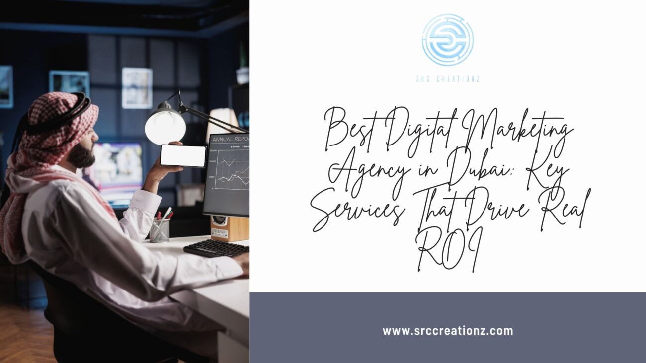 Best Digital Marketing Agency in Dubai: Key Services That Drive Real ROI