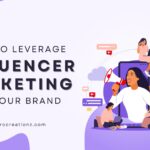 How to Leverage Influencer Marketing for Your Brand